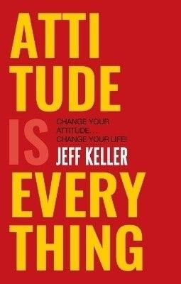 Attitude Is Everything  - Attitude Is Everything: Change Your Attitude.(English, Paperback, Keller Jeff)