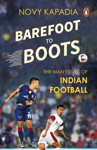 Barefoot to Boots – The many lives of Indian Football